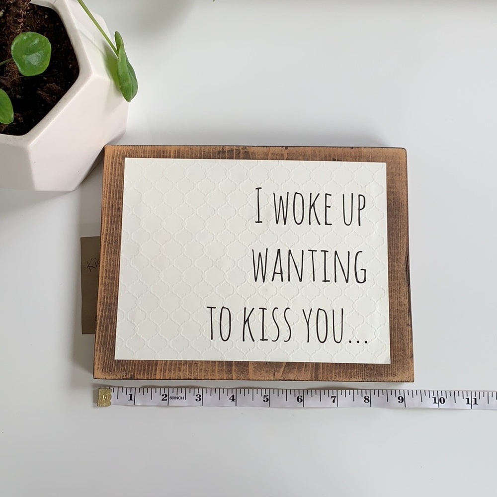 I Woke Up Wanting To Kiss You Sign - Picture 6 of 7